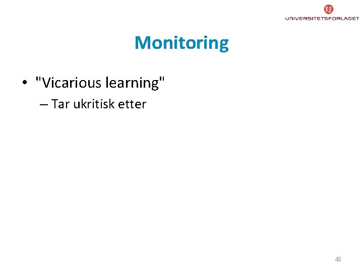 Monitoring • "Vicarious learning" – Tar ukritisk etter 48 