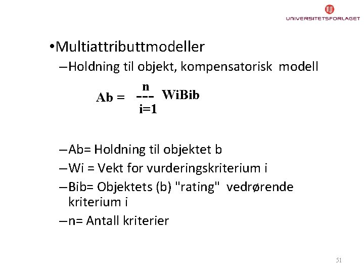  • Multiattributtmodeller – Holdning til objekt, kompensatorisk modell Ab = n --- i=1