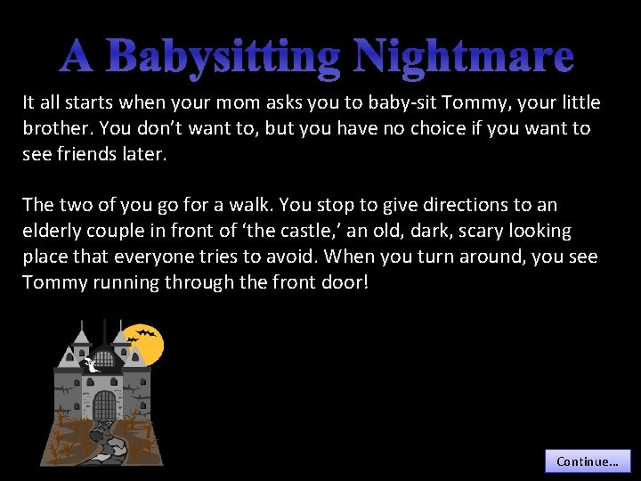 A Babysitting Nightmare It all starts when your mom asks you to baby-sit Tommy,