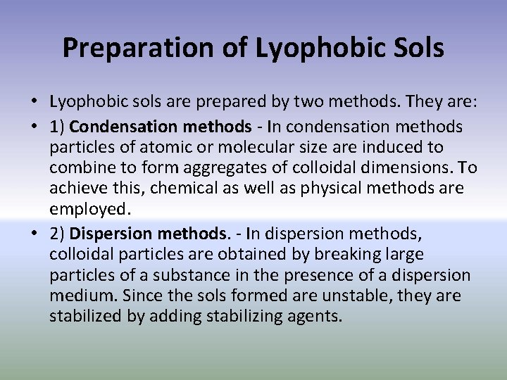 Preparation of Lyophobic Sols • Lyophobic sols are prepared by two methods. They are: