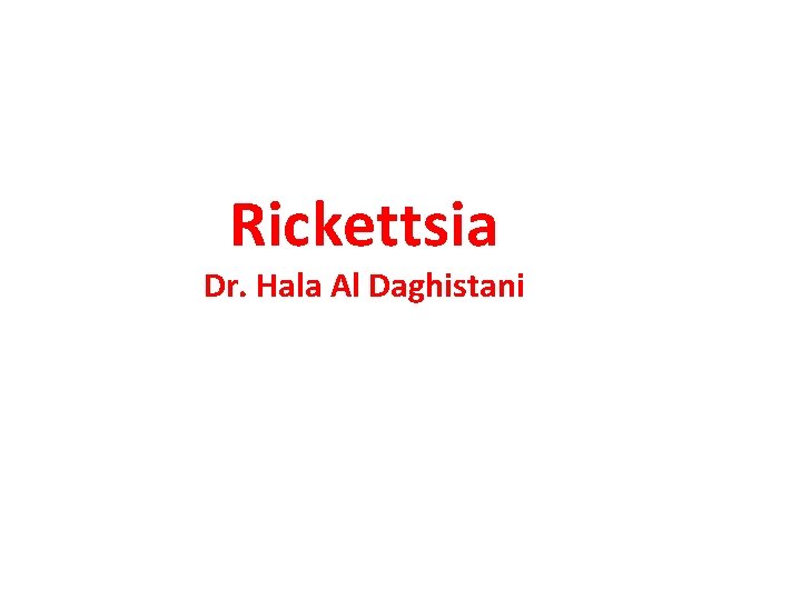 Rickettsia Dr. Hala Al Daghistani 