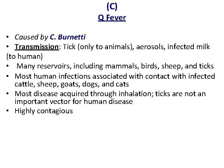 (C) Q Fever • Caused by C. Burnetti • Transmission: Tick (only to animals),