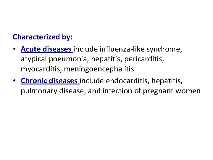 Characterized by: • Acute diseases include influenza-like syndrome, atypical pneumonia, hepatitis, pericarditis, myocarditis, meningoencephalitis