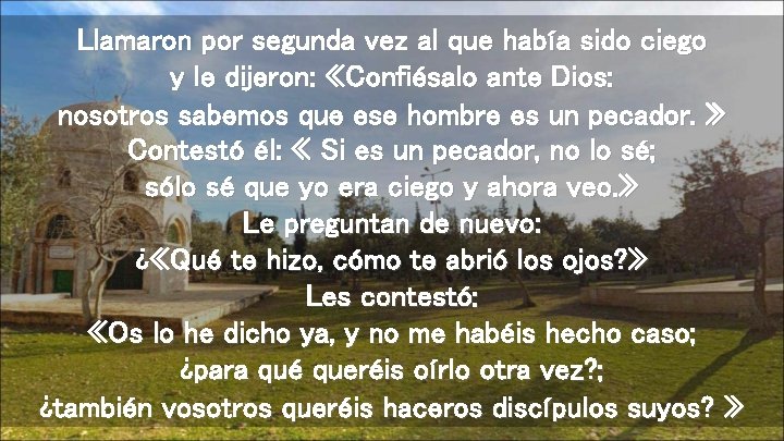 Llamaron por segunda vez al que había sido ciego y le dijeron: «Confiésalo ante