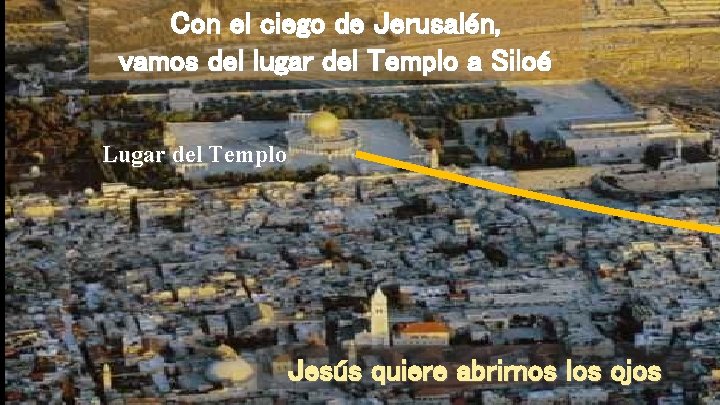 Con el ciego de Jerusalén, vamos del lugar del Templo a Siloé Lugar del