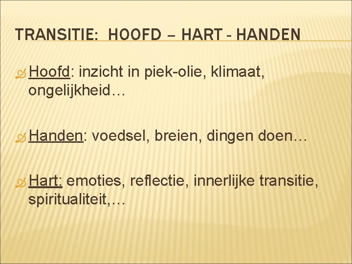 TRANSITIE: HOOFD – HART - HANDEN Hoofd: inzicht in piek-olie, klimaat, ongelijkheid… Handen: Hart: