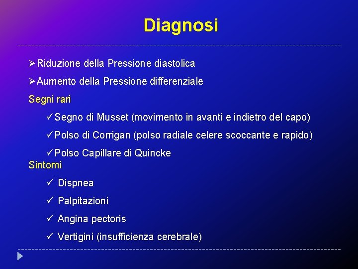 Diagnosi ØRiduzione della Pressione diastolica ØAumento della Pressione differenziale Segni rari üSegno di Musset