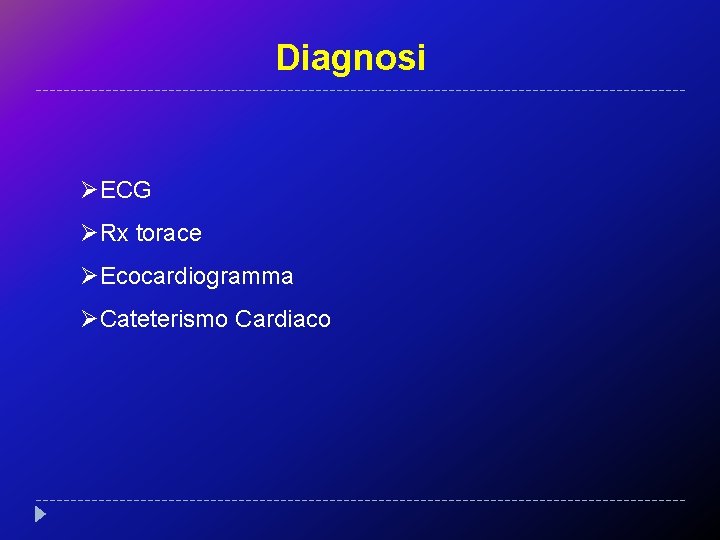 Diagnosi ØECG ØRx torace ØEcocardiogramma ØCateterismo Cardiaco 