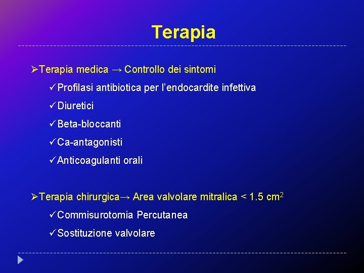 Terapia ØTerapia medica → Controllo dei sintomi üProfilasi antibiotica per l’endocardite infettiva üDiuretici üBeta-bloccanti