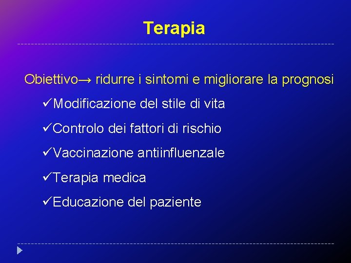 Terapia Obiettivo→ ridurre i sintomi e migliorare la prognosi üModificazione del stile di vita