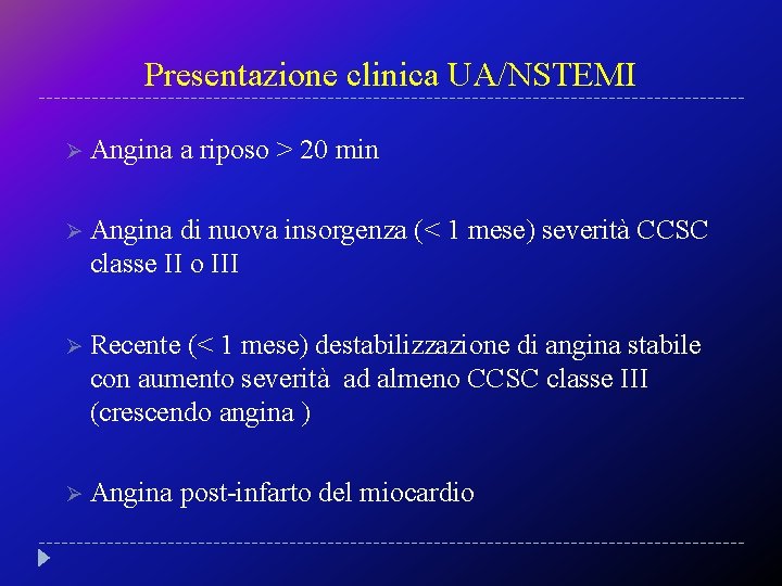 Presentazione clinica UA/NSTEMI Ø Angina a riposo > 20 min Ø Angina di nuova