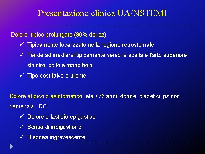 Presentazione clinica UA/NSTEMI Dolore tipico prolungato (80% dei pz) ü Tipicamente localizzato nella regione
