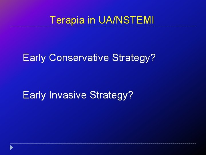 Terapia in UA/NSTEMI Early Conservative Strategy? Early Invasive Strategy? 