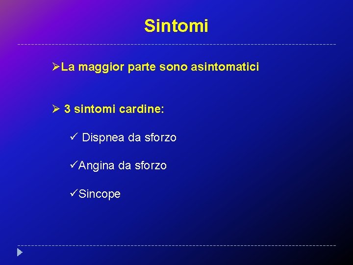 Sintomi ØLa maggior parte sono asintomatici Ø 3 sintomi cardine: ü Dispnea da sforzo