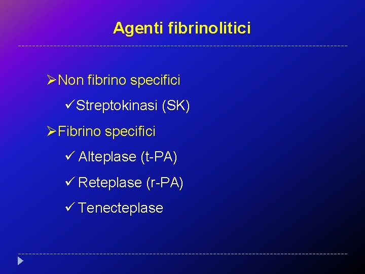 Agenti fibrinolitici ØNon fibrino specifici üStreptokinasi (SK) ØFibrino specifici ü Alteplase (t-PA) ü Reteplase