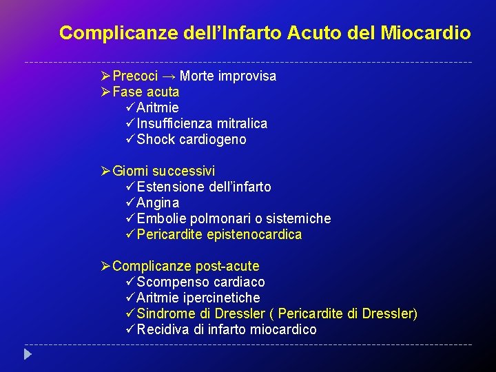 Complicanze dell’Infarto Acuto del Miocardio ØPrecoci → Morte improvisa ØFase acuta üAritmie üInsufficienza mitralica