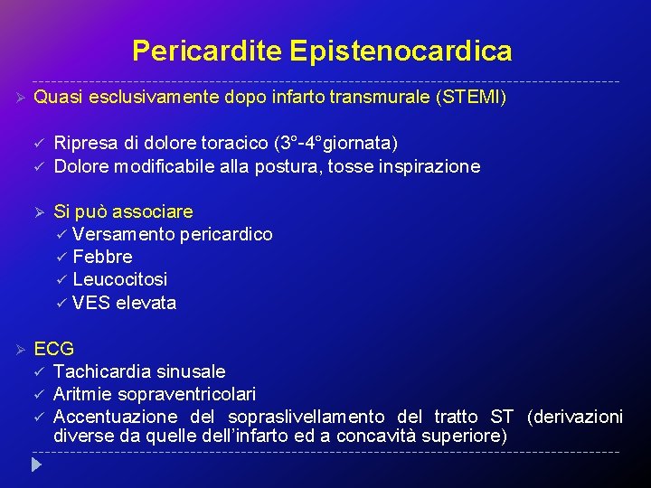 Pericardite Epistenocardica Ø Quasi esclusivamente dopo infarto transmurale (STEMI) ü ü Ø Ø Ripresa