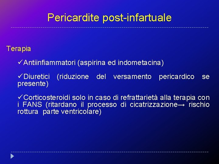 Pericardite post-infartuale Terapia üAntiinfiammatori (aspirina ed indometacina) üDiuretici (riduzione del versamento pericardico se presente)