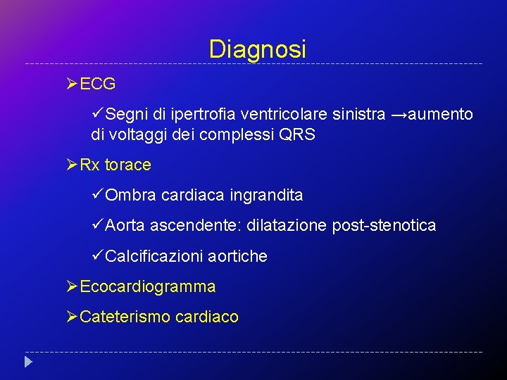 Diagnosi ØECG üSegni di ipertrofia ventricolare sinistra →aumento di voltaggi dei complessi QRS ØRx