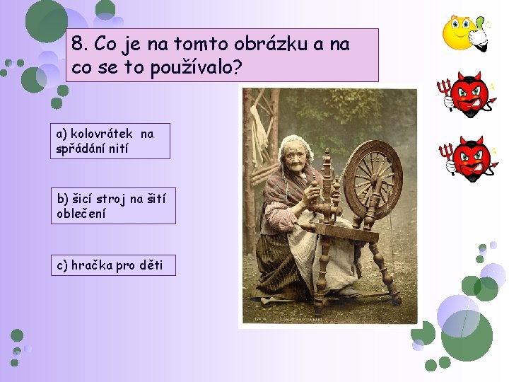 8. Co je na tomto obrázku a na co se to používalo? a) kolovrátek