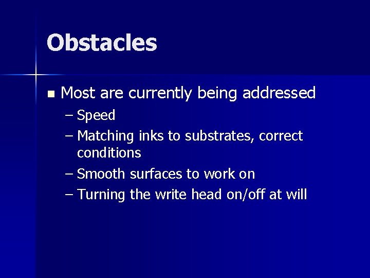Obstacles n Most are currently being addressed – Speed – Matching inks to substrates,