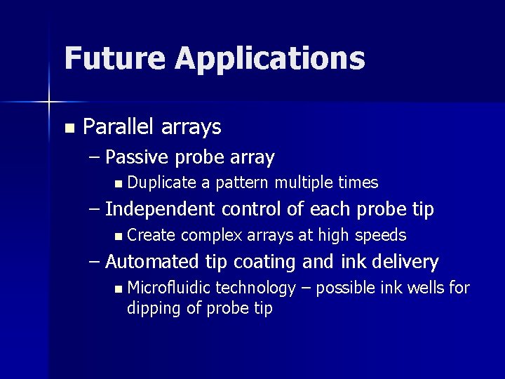 Future Applications n Parallel arrays – Passive probe array n Duplicate a pattern multiple
