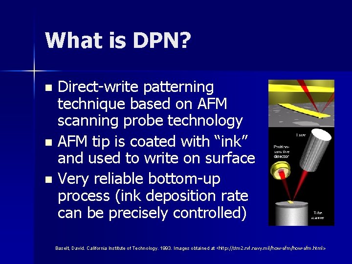 What is DPN? Direct-write patterning technique based on AFM scanning probe technology n AFM