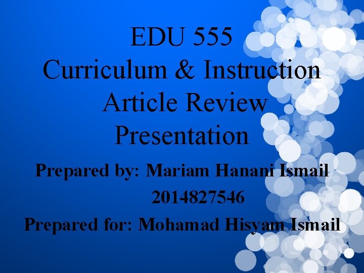 EDU 555 Curriculum & Instruction Article Review Presentation Prepared by: Mariam Hanani Ismail 2014827546