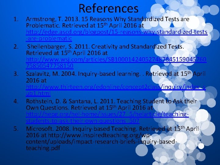 1. 2. 3. 4. 5. References Armstrong, T. 2013. 15 Reasons Why Standardized Tests