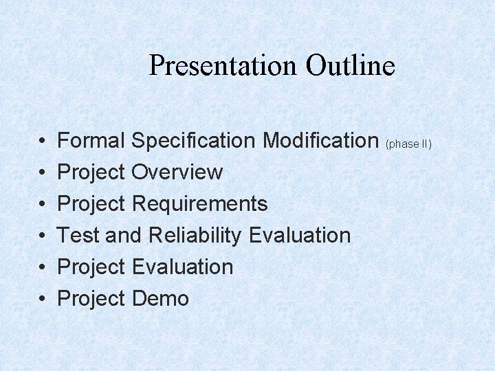 Presentation Outline • • • Formal Specification Modification (phase II) Project Overview Project Requirements Presentation Outline • • • Formal Specification Modification (phase II) Project Overview Project Requirements