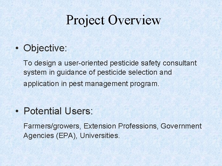 Project Overview • Objective: To design a user-oriented pesticide safety consultant system in guidance Project Overview • Objective: To design a user-oriented pesticide safety consultant system in guidance