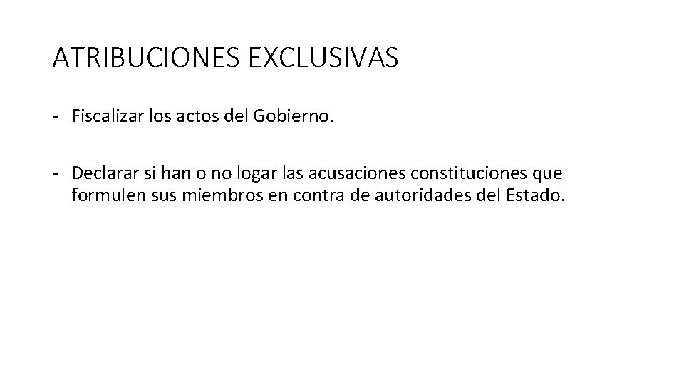 ATRIBUCIONES EXCLUSIVAS - Fiscalizar los actos del Gobierno. - Declarar si han o no