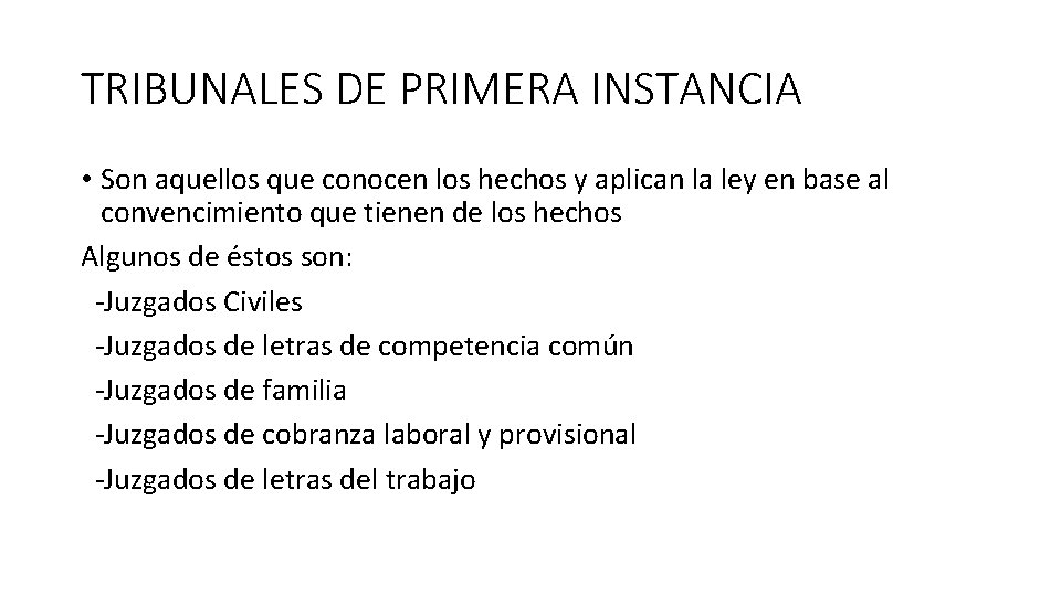 TRIBUNALES DE PRIMERA INSTANCIA • Son aquellos que conocen los hechos y aplican la