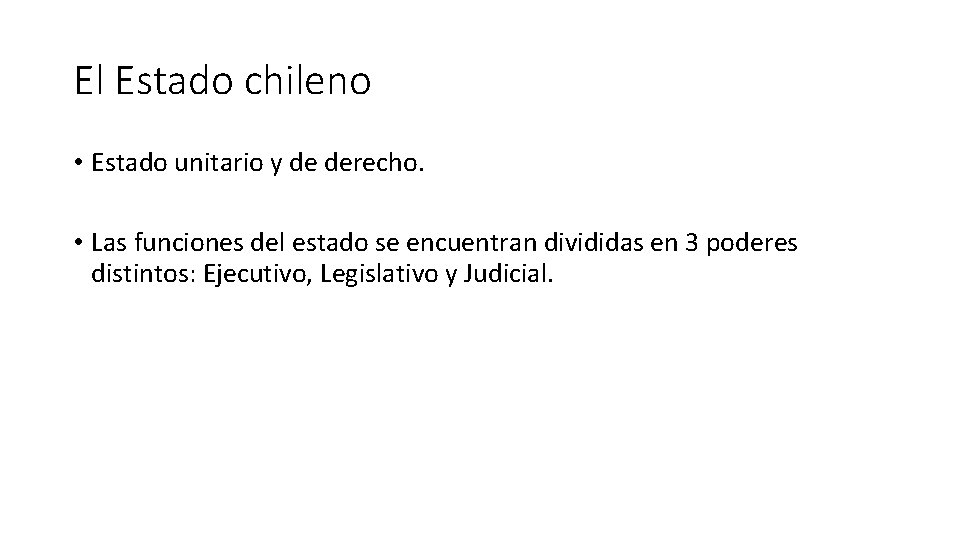 El Estado chileno • Estado unitario y de derecho. • Las funciones del estado