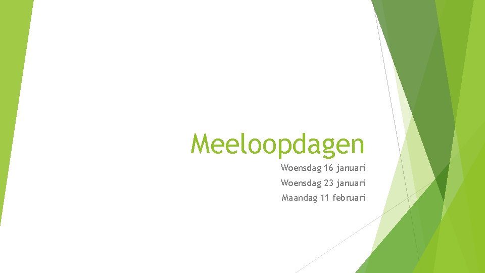 Meeloopdagen Woensdag 16 januari Woensdag 23 januari Maandag 11 februari 