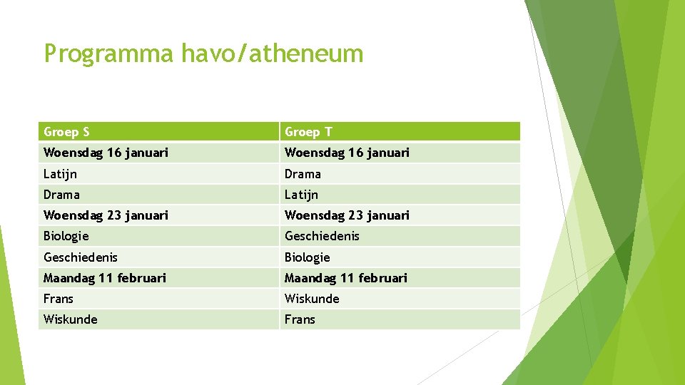 Programma havo/atheneum Groep S Groep T Woensdag 16 januari Latijn Drama Latijn Woensdag 23