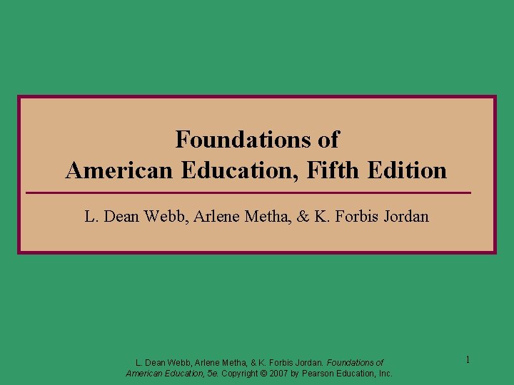 Foundations of American Education, Fifth Edition L. Dean Webb, Arlene Metha, & K. Forbis