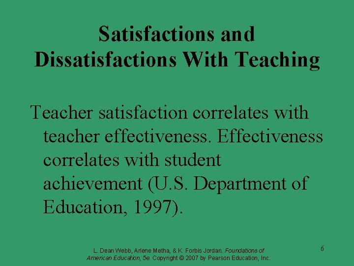 Satisfactions and Dissatisfactions With Teaching Teacher satisfaction correlates with teacher effectiveness. Effectiveness correlates with