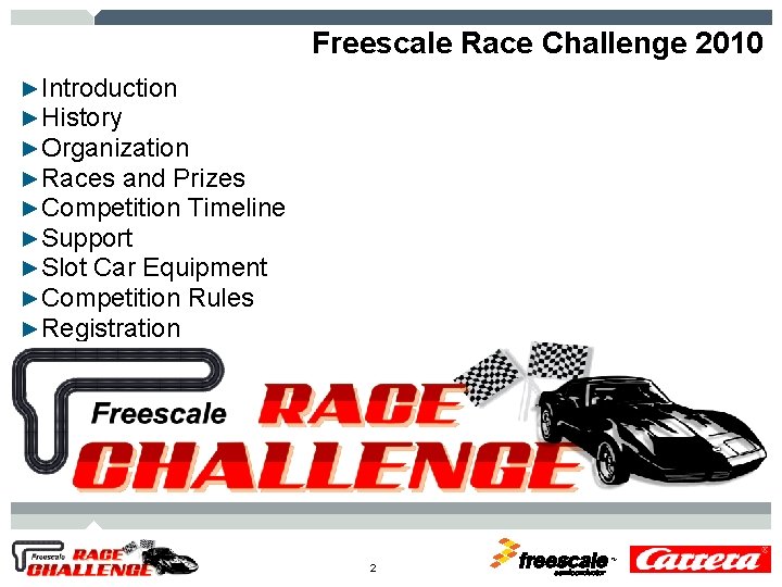 Freescale Race Challenge 2010 ►Introduction ►History ►Organization ►Races and Prizes ►Competition Timeline ►Support ►Slot