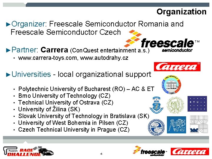 Organization ►Organizer: Freescale Semiconductor Romania and Freescale Semiconductor Czech TM ►Partner: • Carrera (Con.