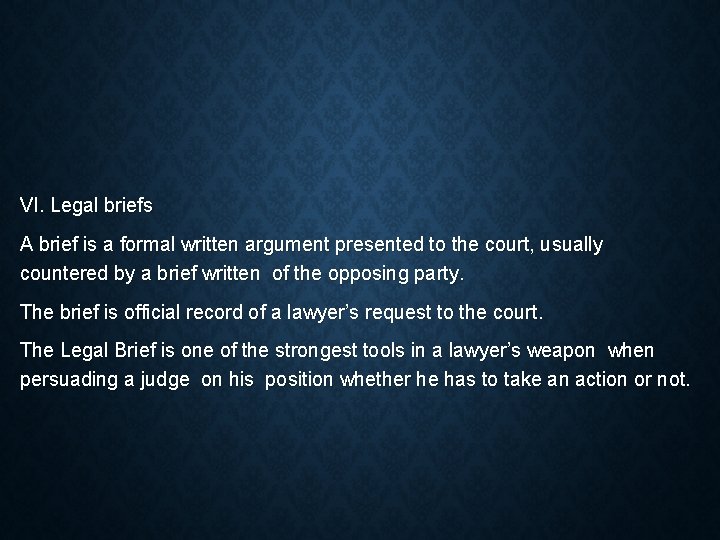 VI. Legal briefs A brief is a formal written argument presented to the court,