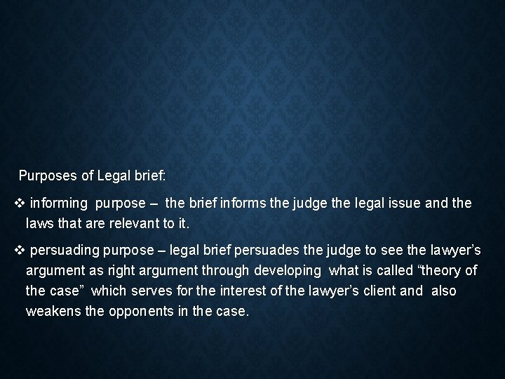 Purposes of Legal brief: v informing purpose – the brief informs the judge the