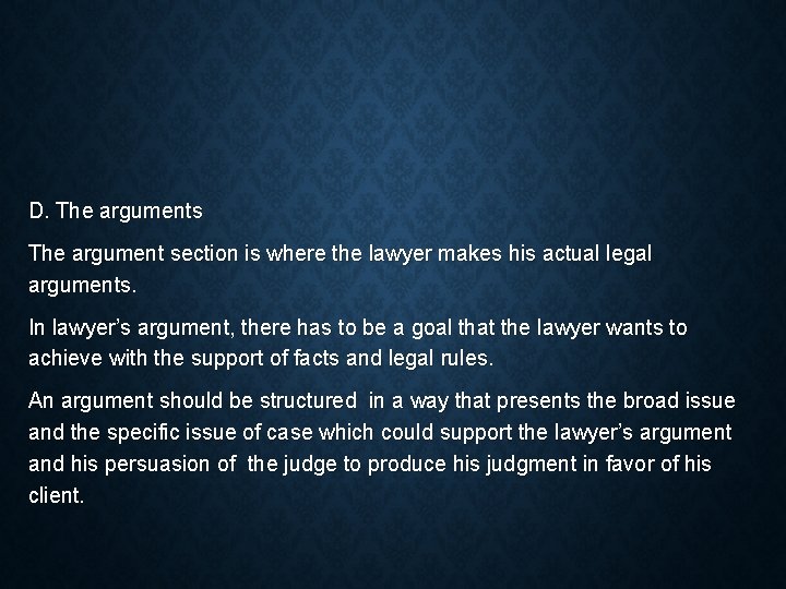 D. The arguments The argument section is where the lawyer makes his actual legal