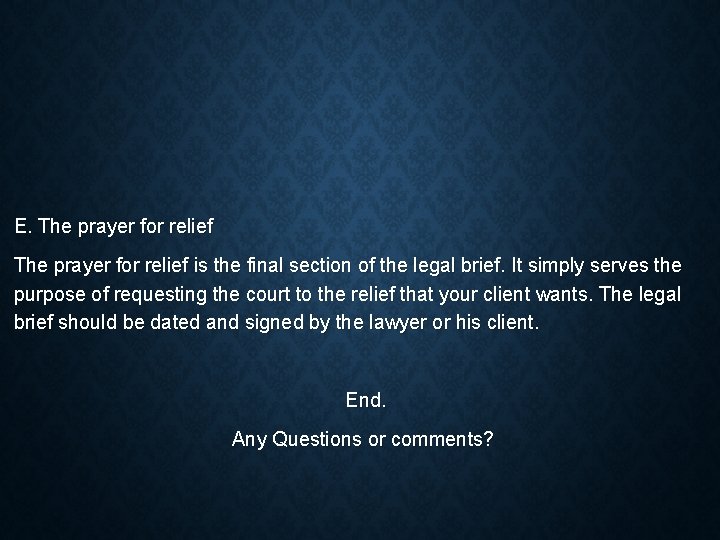 E. The prayer for relief is the final section of the legal brief. It