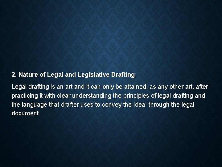 2. Nature of Legal and Legislative Drafting Legal drafting is an art and it