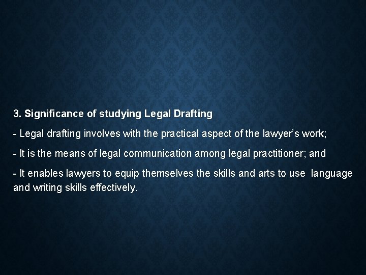 3. Significance of studying Legal Drafting - Legal drafting involves with the practical aspect