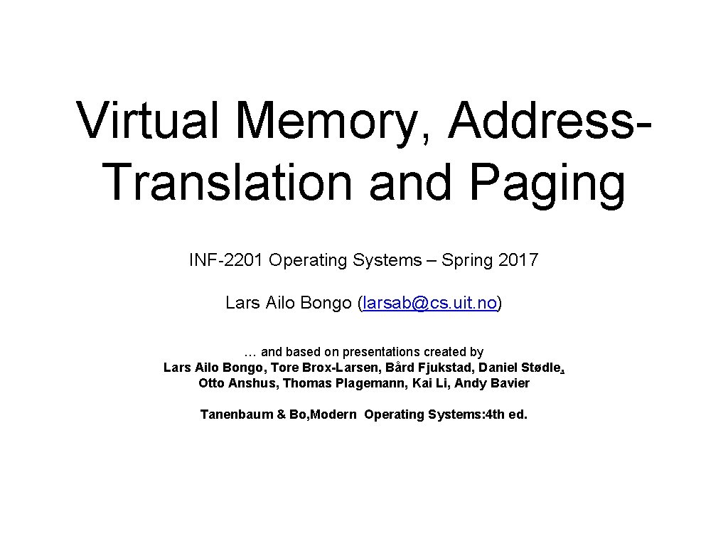 Virtual Memory, Address. Translation and Paging INF-2201 Operating Systems – Spring 2017 Lars Ailo