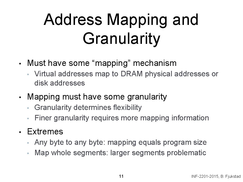 Address Mapping and Granularity • Must have some “mapping” mechanism • • Mapping must