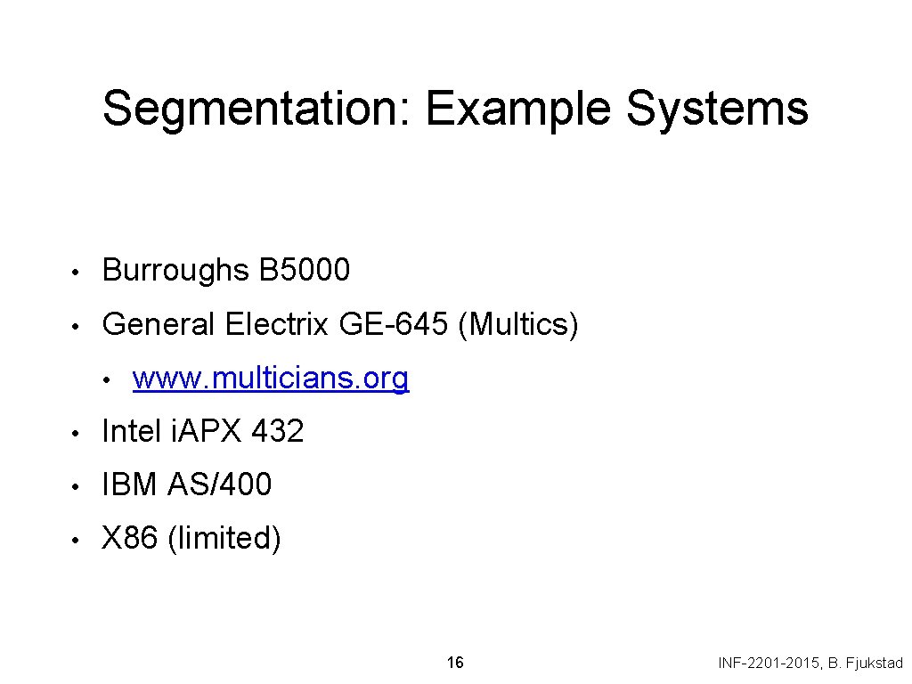 Segmentation: Example Systems • Burroughs B 5000 • General Electrix GE-645 (Multics) • www.