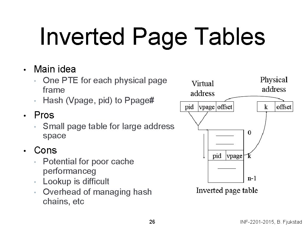 Inverted Page Tables • Main idea • • • Pros • • One PTE